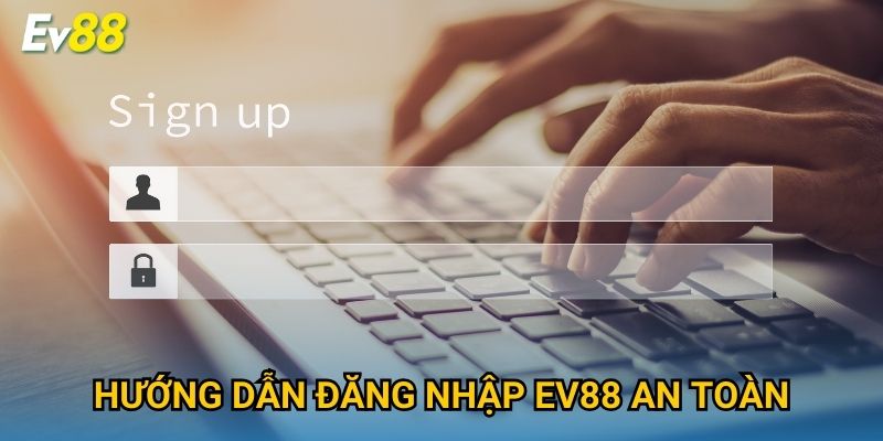 Hướng dẫn đăng nhập Ev88 an toàn