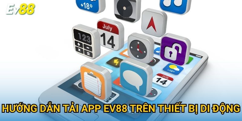 Hướng dẫn tải app Ev88 trên thiết bị di động