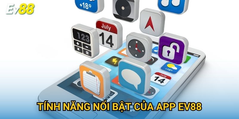 Tính năng nổi bật của app Ev88