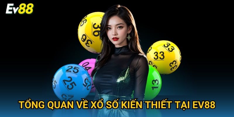 Tổng quan về xổ số kiến thiết tại Ev88